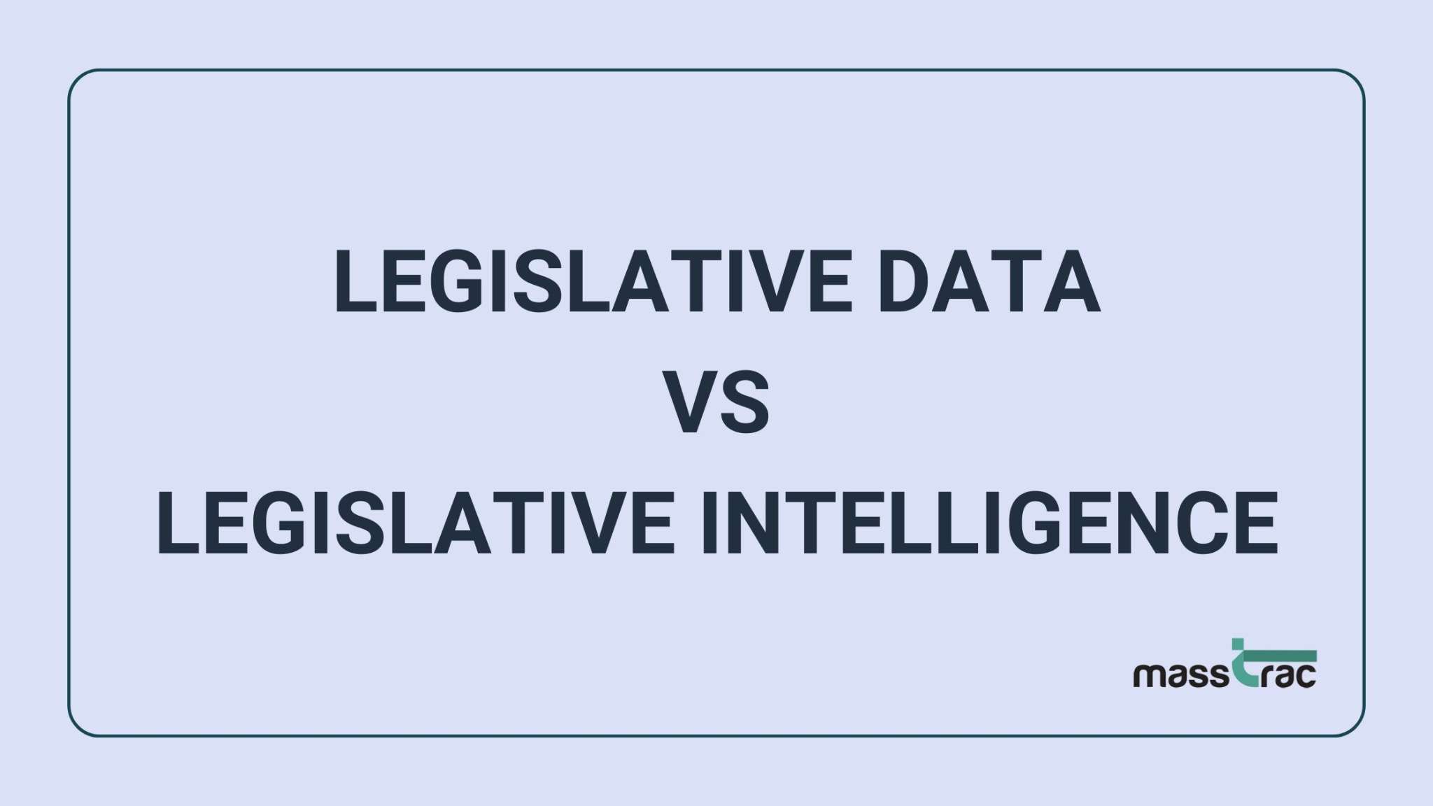 MassTrac infographic contrasting legislative data vs. legislative intelligence for Massachusetts government relations professionals.
