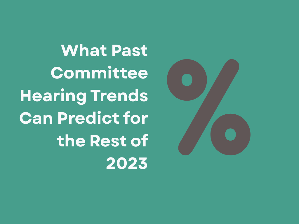What Past Committee Hearing Trends Can Predict for the Rest of 2023 